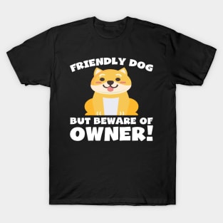 Funny Dog Owner T-Shirt - Friendly dog but beware of owner! T-Shirt